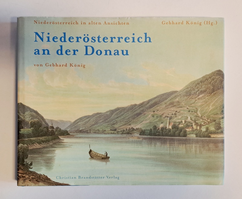 König, Gebhard (Hg.)  Niederösterreich an der Donau (= Niederösterreich in alten Ansichten). 
