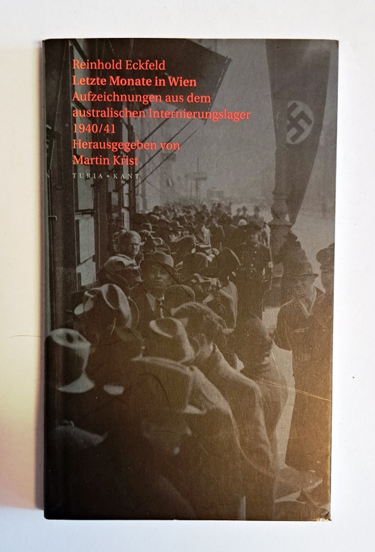 Eckfeld, Reinhold / Krist, Martin (Hg.)  Letzte Monate in Wien. Aufzeichnungen aus dem australischen Internierungslager 1940/41. 
