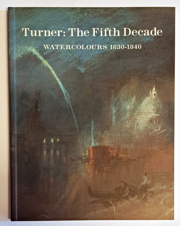 Turner - Lyles, Anne  Turner: The Fifth Decade. Watercolours 1830-1840. 