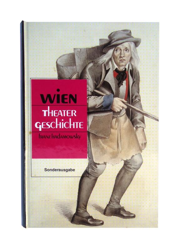 Hadamowsky, Franz  Wien. Theatergeschichte. Von den Anfängen bis zum Ende des Ersten Weltkriegs. 