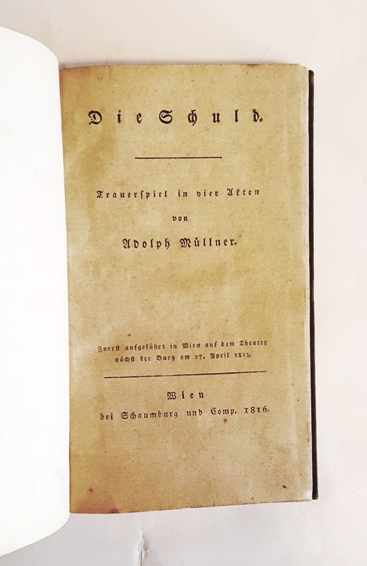 Müllner, Adolph  Die Schuld. Trauerspiel in vier Akten. Zuerst aufgeführt in Wien auf dem Theater nächst der Burg am 27. April 1813. 