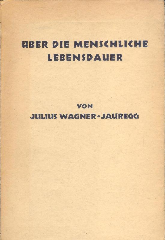Wagner-Jauregg, Julius  Über die menschliche Lebensdauer. Eine populär-wissenschaftliche Darstellung. 