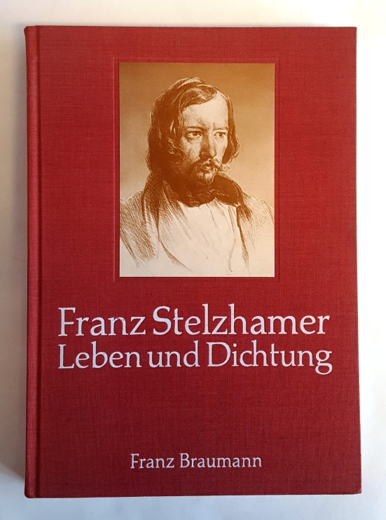 Stelzhamer - Braumann, Franz  Franz Stelzhamer. Leben und Dichtung. 