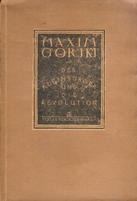 Gorjki, Maxim  Der Kleinbürger und die Revolution. 4.-8. Tsd. 