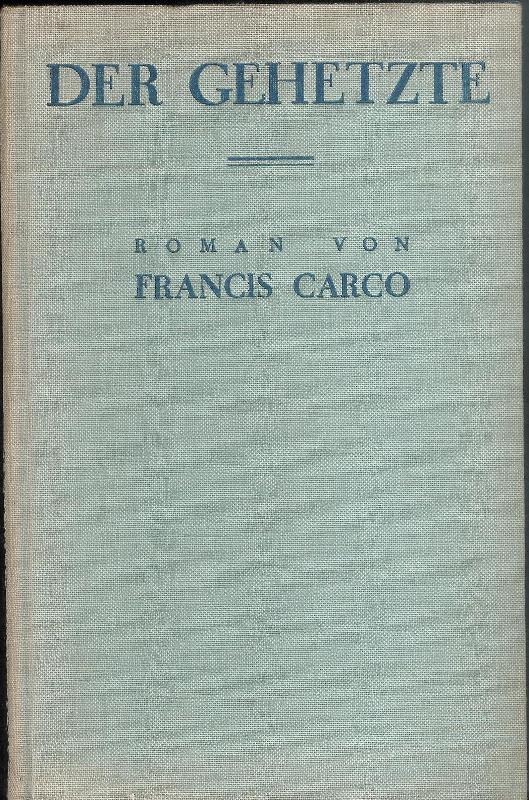 Carco, Francis  Der Gehetzte. Roman. Deutsch von F. A. Angermayer. 