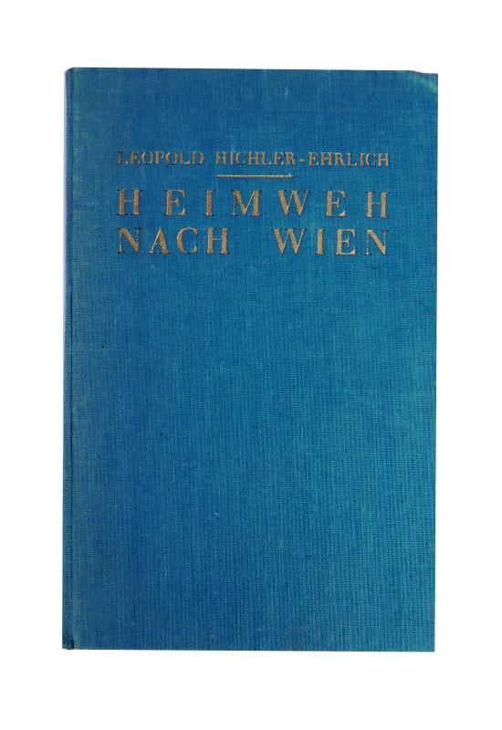 Hichler-Ehrlich, Leopold (d.i. Leopold Ehrlich)  Heimweh nach Wien. Roman. 9.-15. Tsd. 