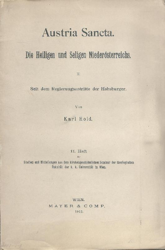 Hold, Karl  Austria Sancta. Die Heiligen und Seligen Niederösterreichs II: Seit dem Regierungsantritte der Habsburger. 