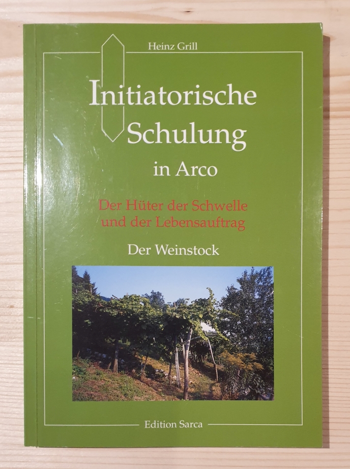   Grill, Heinz: Initiatorische Schulung in Arco; Teil: [Bd. 4]., Der Hüter der Schwelle und der Lebensauftrag [u.a.] 