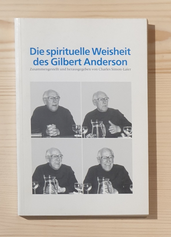 Simon-Laier, Charles (Hrsg.):  Die spirituelle Weisheit des Gilbert Anderson. Zusammengestellt und herausgegeben von Charles Simon-Laier. 