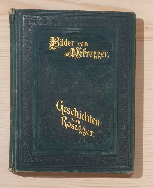 Rosegger, Peter und Franz Defregger:  Bilder von Defregger, Geschichten von Rosegger. 