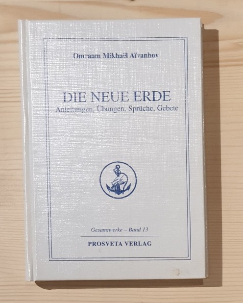 Aivanhov, Omraam Mikhael:  Die neue Erde : Anleitungen, Übungen, Sprüche, Gebete. Gesamtwerke ; Bd. 13 