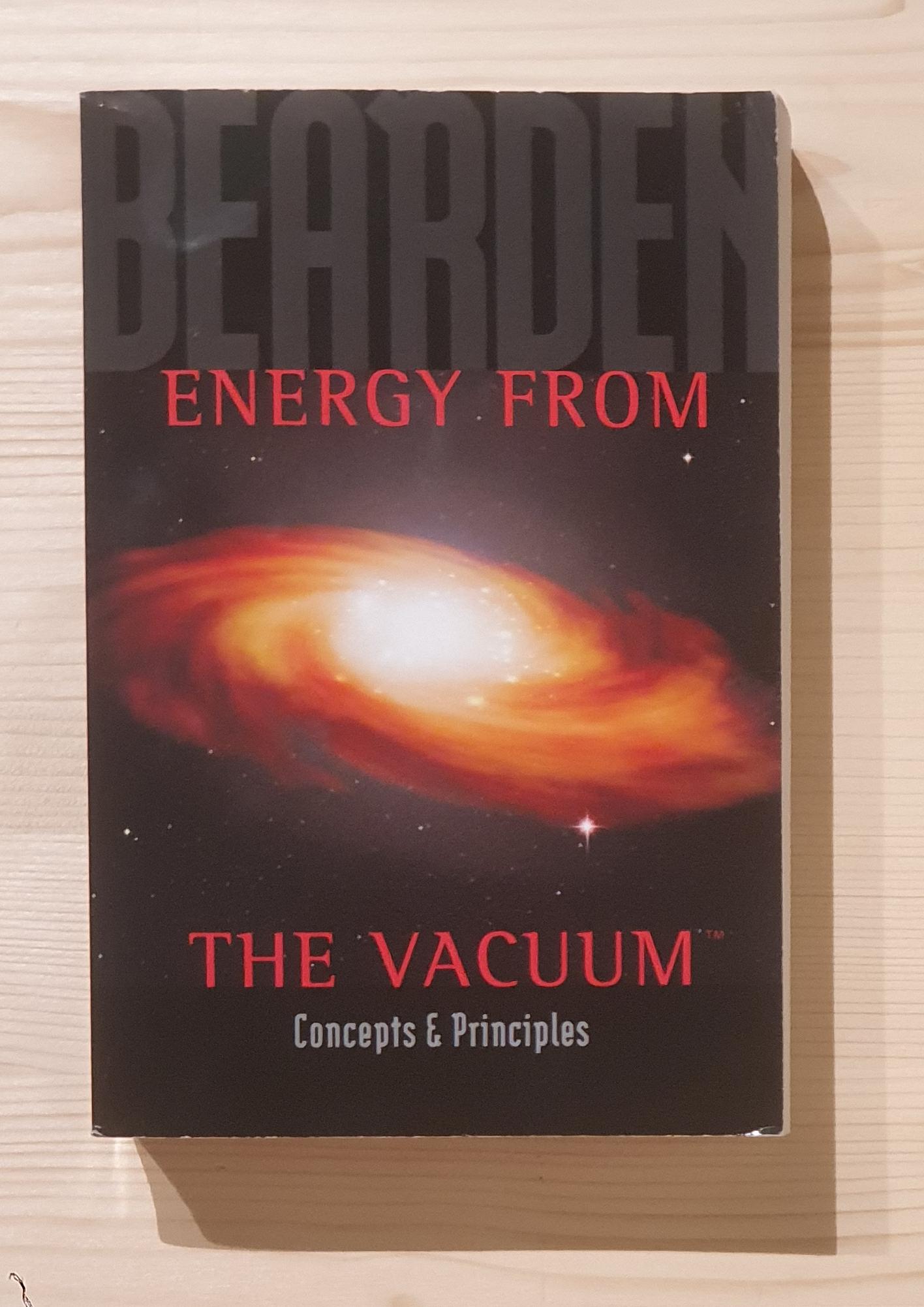 Bearden, Thomas E.:  Energy From The Vacuum. Concepts & Principles. 