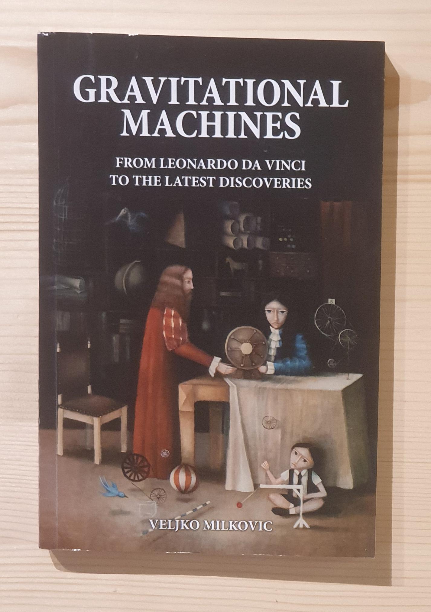 Milkovic, Veljko:  Gravitational Machines. From Leonardo da Vinci to the latest discoveries. 