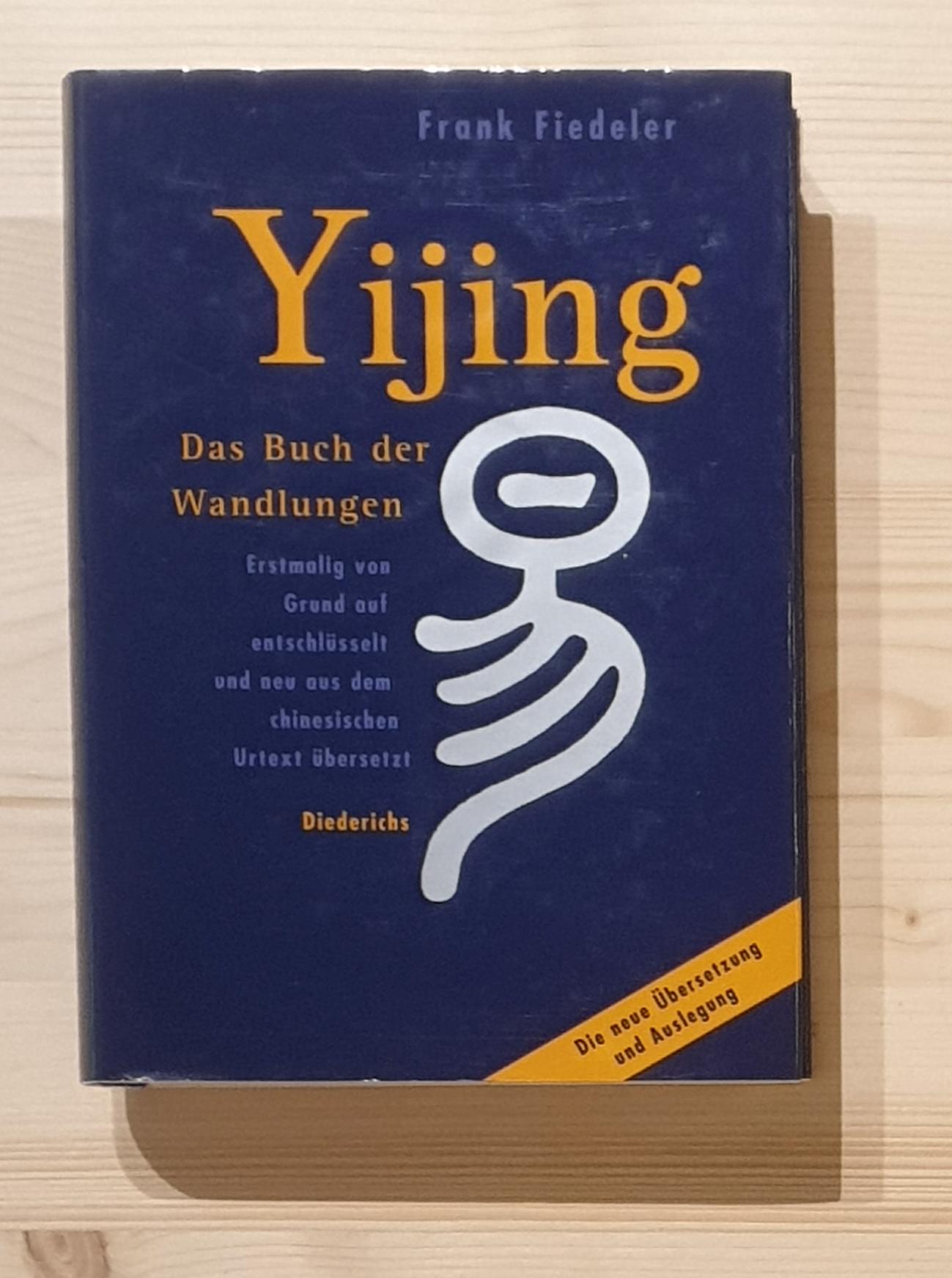 Fiedeler, Frank (Herausgeber):  Yijing : das Buch der Wandlungen. erstmalig von Grund auf entschlüsselt und neu aus dem chines. Urtext übers. von Frank Fiedeler 