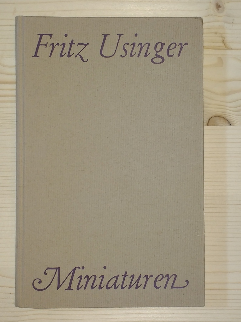 Usinger, Fritz:  Miniaturen. Kleine literarische Gedenk-Bilder von Fritz Usinger. 