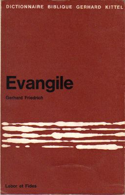 Friedrich, Gerhard  Évangile - Dictionnaire Biblique Gerhard Kittel 