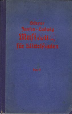 Bürger, Julius / Jansen, Martin / Ludwig, Max (Hrsg.)  Musikbuch für Mittelschulen III. Teil - Das musikalische Kunstwerk, seine Schöpfer und seine Formen 