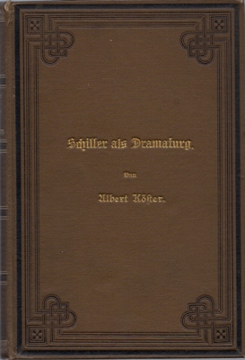 Köster, Albert  Schiller als Dramaturg - Beiträge zur Deutschen Literaturgeschichte des achtzehnten Jahrhunderts 