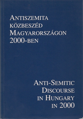 Géro, András / Varga, László / Vince, Mátyás  Antiszemita Kösbeszéd Magyarországon 2000-ben / Anti-Semitic Discourse in Hungary in 2000 
