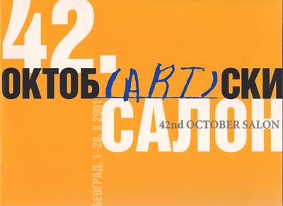 The Belgrade Cultural Center (Organizer)  The 42nd October Salon - Belgrade, 1. - 28. October 2001 