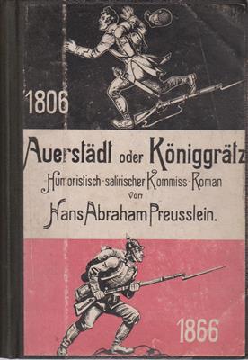Preusslein, Hans Abraham  Auerstädt oder Königgrätz?  Humoristisch-satirischer Kommiß-Roman 1806 1866 