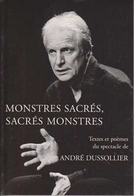 Dussollier, André  Monstres Sacrés, Sacrés Monstres - Textes et poèmes du spectacle 