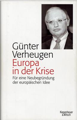 Verheugen, Günter  Europa in der Krise - Für eine Neubegründung der europäischen Idee 