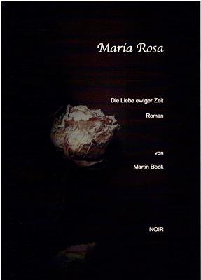 Bock, Martin  Maria Rosa - Die Liebe ewiger Zeit 