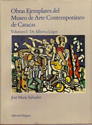 Salvador, Jose Maria  Obras Ejemplares del Museo de Arte Contemporaneo de Caracas - Volumen I: De Albers a Leger 