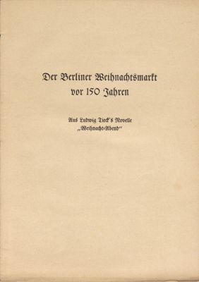 Tieck, Ludwig / Winter, Hans (überreicht von)  Der Berliner Weihnachtsmarkt vor 150 Jahren : Aus Ludwig Tieck's Novelle Weihnacht-Abend 
