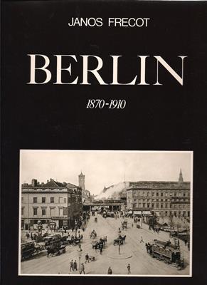 Frecot, Janos / Eggeling, Tilo  Berlin 1870 - 1910 zwischen Vormärz und Erstem Weltkrieg 