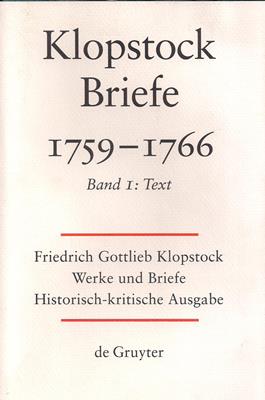 Klopstock, Friedrich Gottlieb  Friedrich Gottlieb Klopstock: Werke und Briefe. Abteilung Briefe IV 1: Briefe 1759-1766. Band I Text 