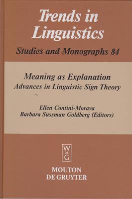 Contini-Morava, Ellen; Goldberg, Barbara S.  Meaning as Explanation - Advances in Linguistic Sign Theory 