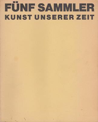 Müller, Johann Heinrich (Bearb.)  Fünf Sammler - Kunst unserer Zeit 