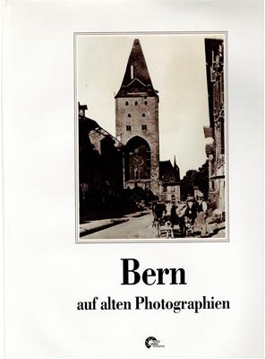 Bernhard Furrer / Christoph Schläppi (Vorworte)  Bern auf alten Photographien 