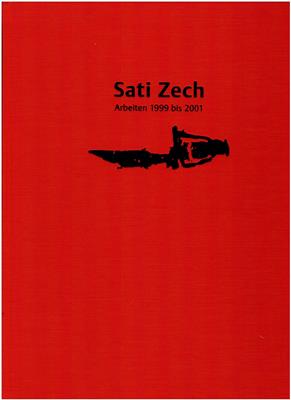 Zech, Sati / Techel, Sabine / Bergmann, Ottmar  Sati Zech Arbeiten 1999 bis 2001 