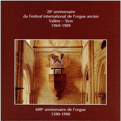 Wenger, Maurice (Ed.)  20e anniversaire du Festival international de l'orgue ancien Valère - Sion 1969-1989 - 600e anniversaire de l'orgue 1390-1990 