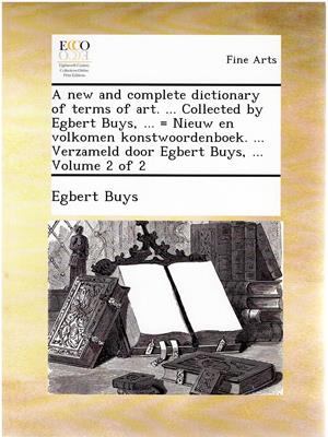 Buys, Egbert  A New and Complete Dictionary of Terms of Art - Nieuw en volkomen konstwoordenboek - Volume 2 of 2 