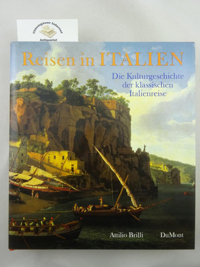 Brilli, Attilio:  Reisen in Italien : die Kulturgeschichte der klassischen Italienreise vom 16. bis 19. Jahrhundert. 