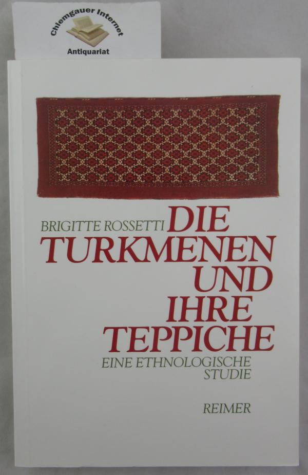 Rossetti, Brigitte:  Die Turkmenen und ihre Teppiche : eine ethnologische Studie. 