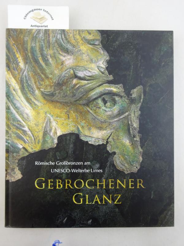 Müller, Stephanie (Herausgeber):  Gebrochener Glanz : römische Großbronzen am UNESCO-Welterbe Limes ; [eine Veröffentlichung des Landschaftsverbandes Rheinland. 