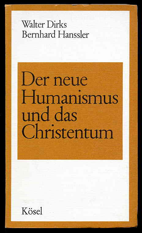 Dirks, Walter und Bernhard Hanssler:  Der neue Humanismus und das Christentum. Kleine Schriften zur Theologie 