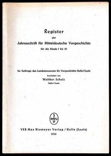 Schulz, Walter:  Register der Jahresschrift für Mitteldeutsche Vorgeschichte für die Bände 1 bis 32. Im Auftrage des Landesmuseums für Vorgeschichte Halle/Saale. 