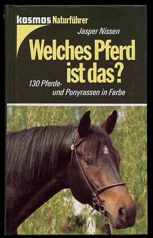 Nissen, Jasper:  Welches Pferd ist das? 130 Pferde- und Ponyrassen in Farbe. Kosmos-Naturführer 