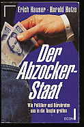 Hauser, Erich:  Der Abzocker-Staat. Wie Politiker und Bürokraten uns in die Tasche greifen. 