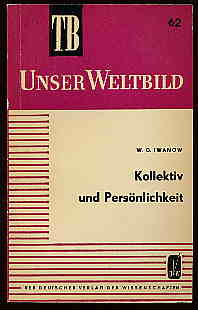 Iwanow, W. G.:  Kollektiv und Persönlichkeit. Taschenbuchreihe Unser Weltbild Bd. 62. 