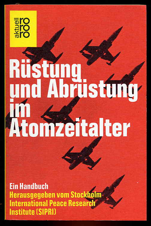   Rüstung und Abrüstung im Atomzeitalter. Ein. Handbuch. rororo 4186. rororo aktuell. 