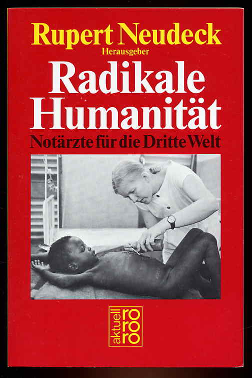 Neudeck, Rupert [Hrsg.]:  Radikale Humanität. Notärzte für die Dritte Welt. rororo 5743. rororo aktuell. 