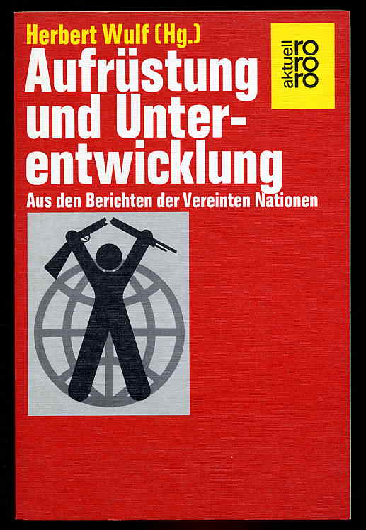 Wulf, Herbert (Hrsg.):  Aufrüstung und Unterentwicklung. Aus den Berichten der Vereinten Nationen. rororo 5130. rororo aktuell. 