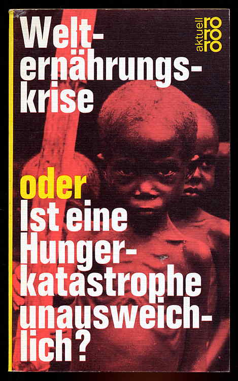   Welternährungskrise oder Ist eine Hungerkatastrophe unausweichlich? rororo 1147. rororo aktuell. 
